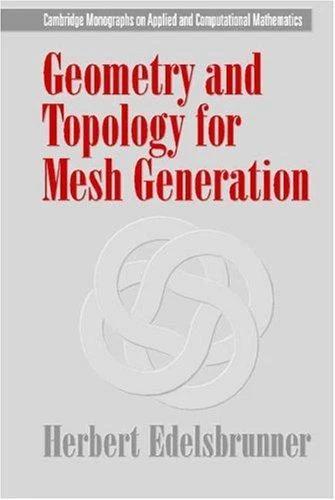 Geometry and Topology for Mesh Generation (English, Herbert Edelsbrunner | Philippe G. Ciarlet | A. Iserles)