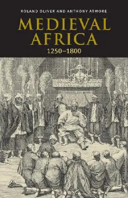 Medieval Africa, 1250 1800 (English, Roland Oliver | R. A. Oliver | Anthony Atmore)