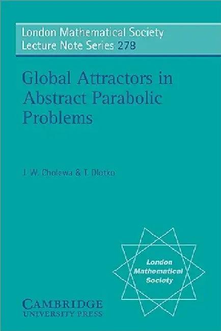 Global Attractors in Abstract Parabolic Problems (English, Jan W. Cholewa | Tomasz Dlotko | J. W. S. Cassels)