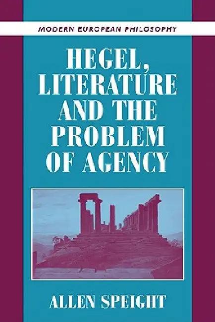 Hegel, Literature, and the Problem of Agency (English, Allen Speight | Robert B. Pippin)