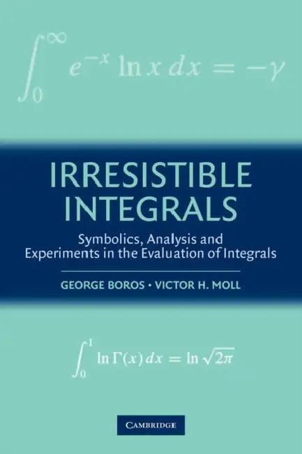 Irresistible Integrals (English, George Boros | Victor Moll)