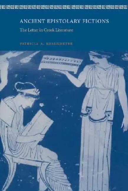 Ancient Epistolary Fictions (English, Patricia A. Rosenmeyer)