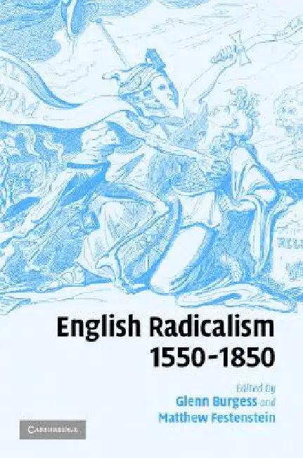 English Radicalism, 1550-1850 (English, Glenn Burgess | Matthew Festenstein)
