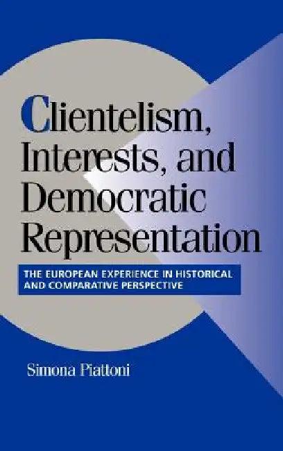 Clientelism, Interests, and Democratic Representation (English, Simona Piattoni | Peter Lange | Robert H. Bates)