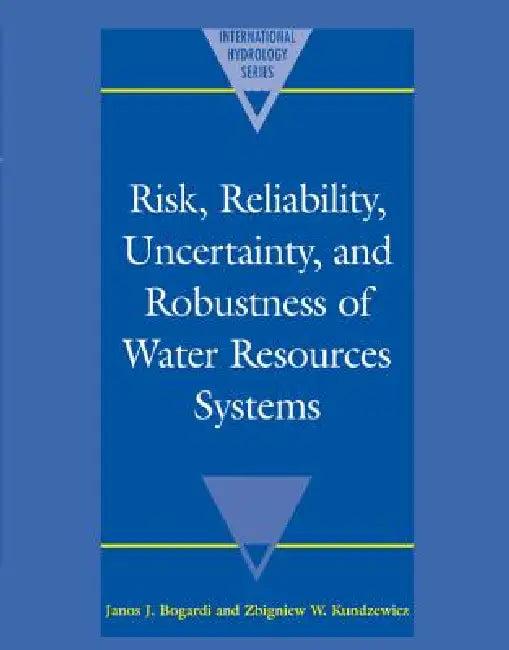 Risk, Reliability, Uncertainty, and Robustness of Water Resource Systems (English, Janos J. Bogardi | Zbigniew W. Kundzewicz)