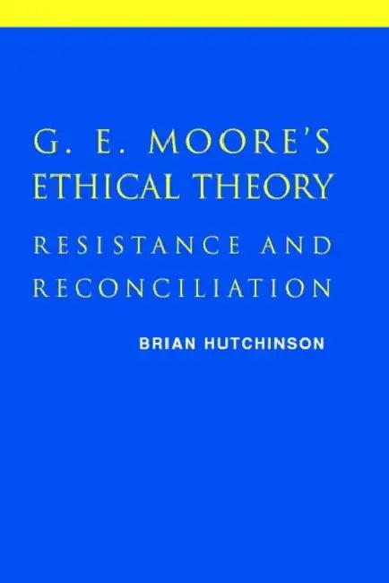 G. E. Moore's Ethical Theory (English, Brian Hutchinson)