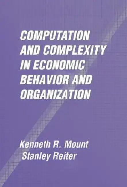 Computation and Complexity in Economic Behavior and Organization (English, Kenneth R. Mount | Stanley Reiter)