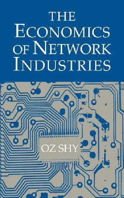 The Economics of Network Industries (English, Oz Shy | Shy Oz)