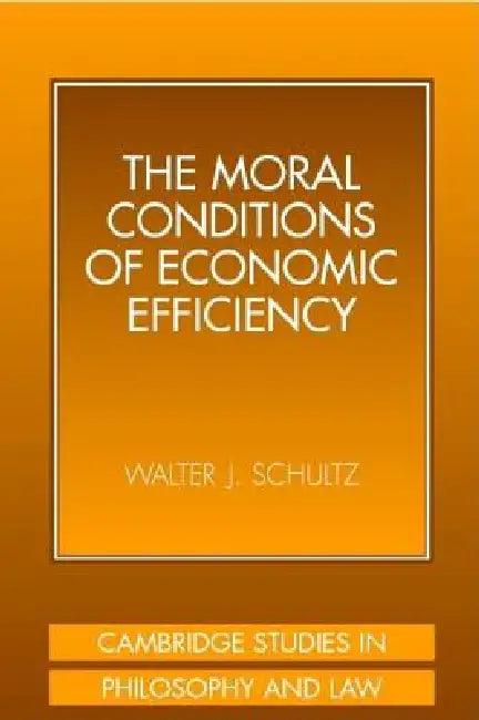 The Moral Conditions of Economic Efficiency (English, Walter J. Schultz)