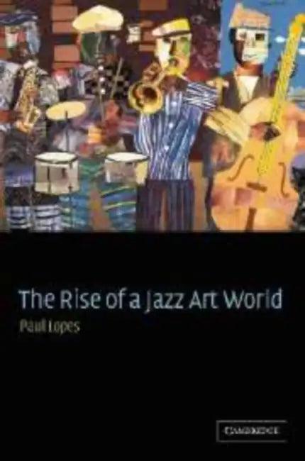 The Rise of a Jazz Art World (English, Paul Lopes)