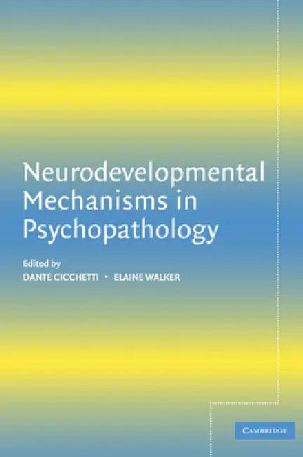 Neurodevelopmental Mechanisms in Psychopathology (English, Dante Cicchetti | Elaine Walker | Dante Cicchetti)
