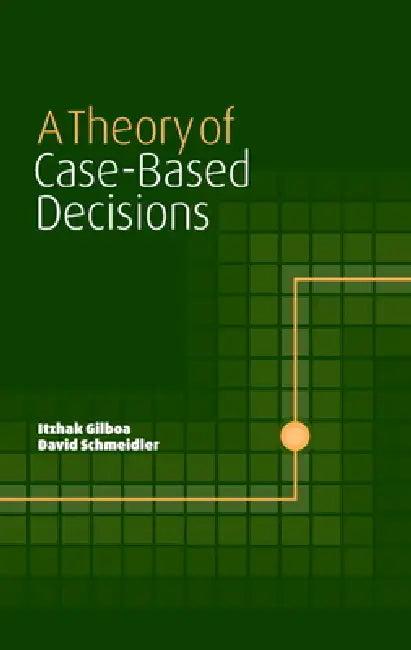 A Theory of Case-Based Decisions (English, Itzhak Gilboa | David Schmeidler | Gilboa Itzhak)