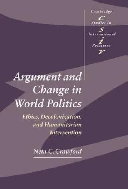 Argument and Change in World Politics (English, Neta C. Crawford | Steve Smith | Thomas J. Biersteker)