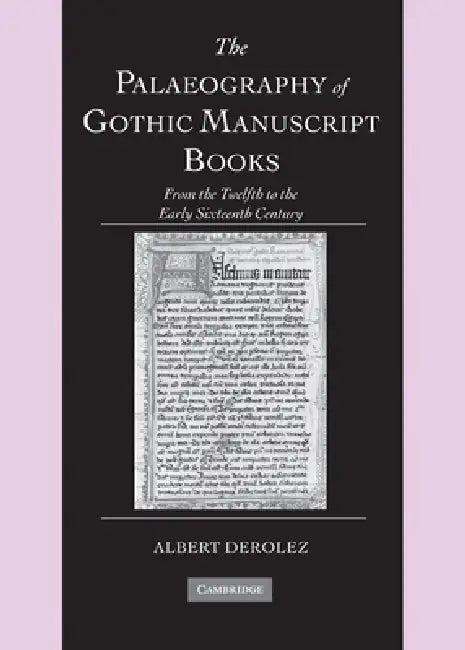 The Palaeography of Gothic Manuscript Books (English, Albert Derolez | David Ganz | Tessa Webber)