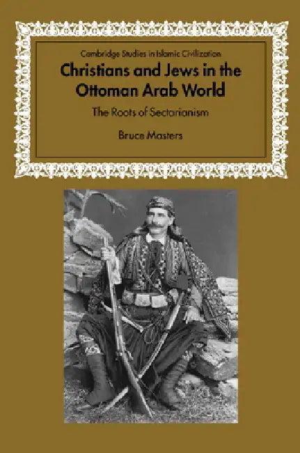 Christians and Jews in the Ottoman Arab World (English, Bruce Alan Masters | David Morgan)