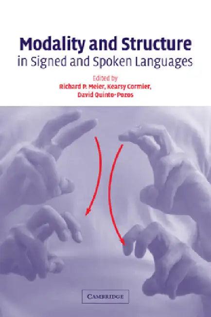 Modality and Structure in Signed and Spoken Languages (English, Richard P. Meier | Kearsy Cormier | David Quinto-Pozos)