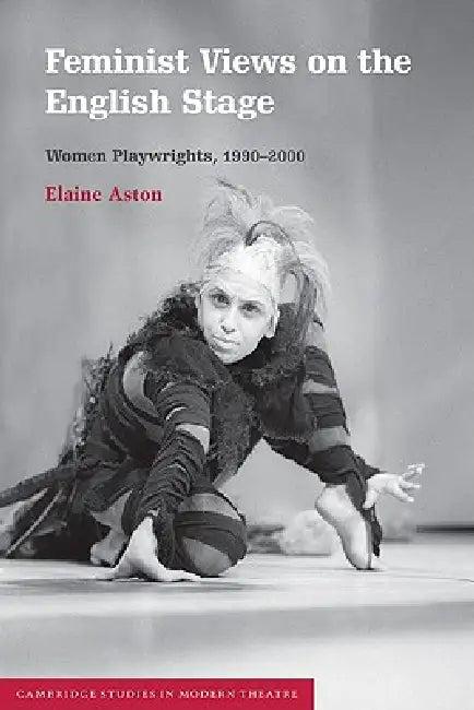 Feminist Views on the English Stage (English, Elaine Aston | David Bradby)