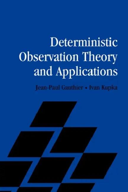 Deterministic Observation Theory and Applications (English, Jean-Paul Gauthier | Ivan Kupka | I. A. K. Kupka)