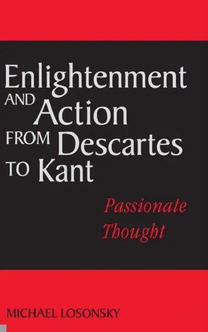 Enlightenment and Action from Descartes to Kant (English, Michael Losonsky)