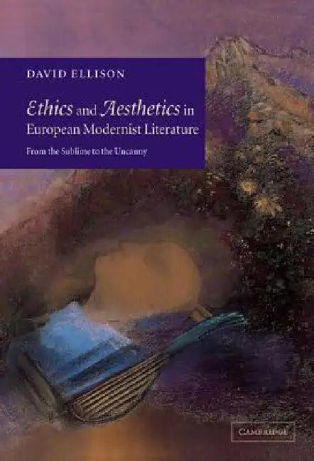 Ethics and Aesthetics in European Modernist Literature (English, David Ellison)