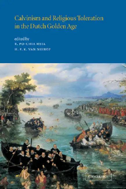 Calvinism and Religious Toleration in the Dutch Golden Age (English, R. Po-Chia Hsia | Henk F. K. Van Nierop | Henk Van Nierop)