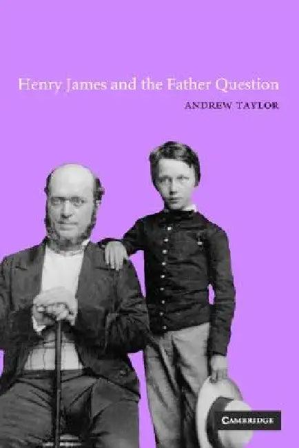 Henry James and the Father Question (English, Andrew Taylor)