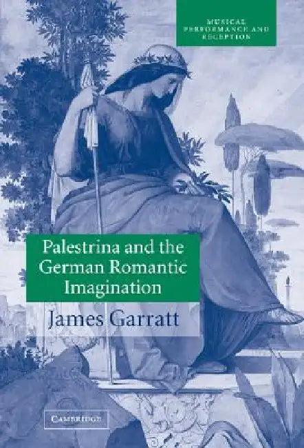Palestrina and the German Romantic Imagination (English, James Garratt | John Butt | Laurence Dreyfus)