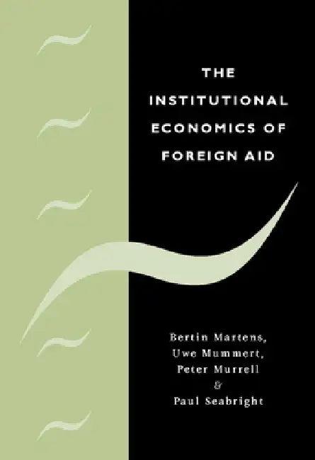 The Institutional Economics of Foreign Aid (English, Bertin Martens | Uwe Mummert | Jr. Murrell Peter)
