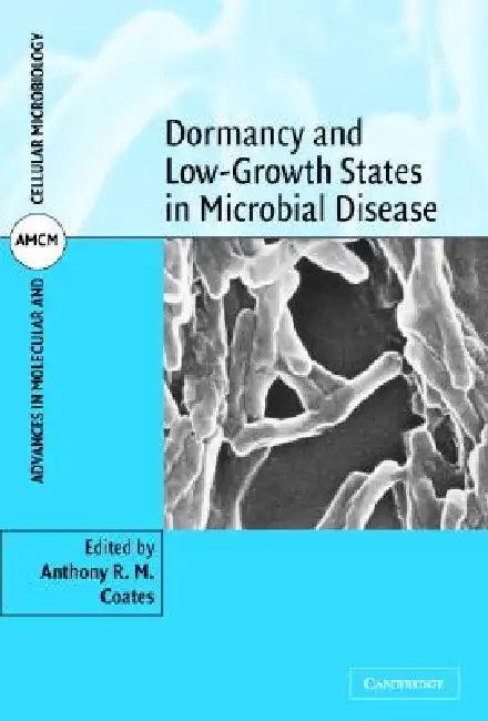 Dormancy and Low Growth States in Microbial Disease (English, Anthony R. M. Coates)
