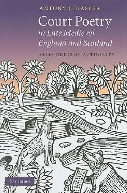 Court Poetry in Late Medieval England and Scotland (English, Antony J. Hasler)