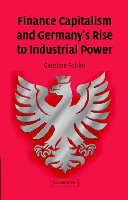 Finance Capitalism and Germany's Rise to Industrial Power (English, Caroline Fohlin)