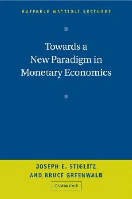 Towards a New Paradigm in Monetary Economics (English, Joseph Stiglitz | Bruce Greenwald)