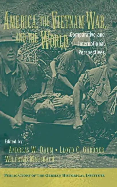 America, the Vietnam War, and the World (English, Andreas W. Daum | Lloyd C. Gardner | Wilfried Mausbach)