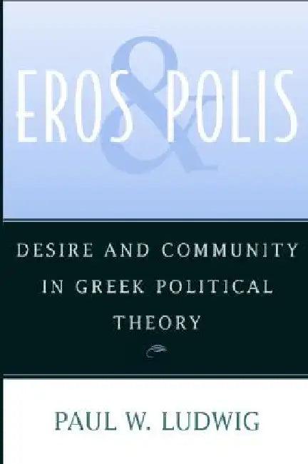 Eros and Polis (English, Paul W. Ludwig)