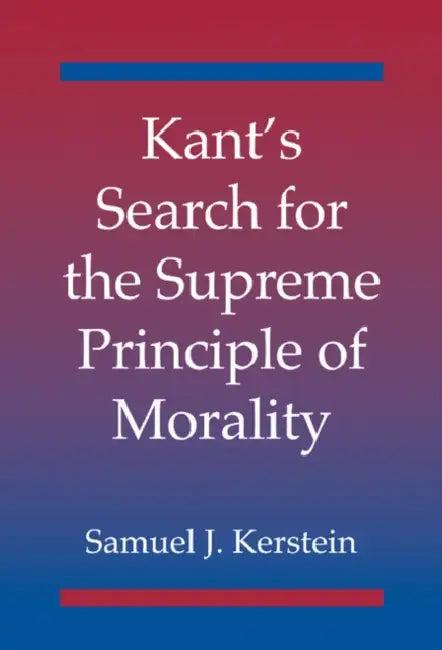 Kant's Search for the Supreme Principle of Morality (English, Samuel J. Kerstein)