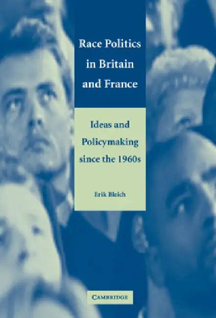 Race Politics in Britain and France (English, Erik Bleich)