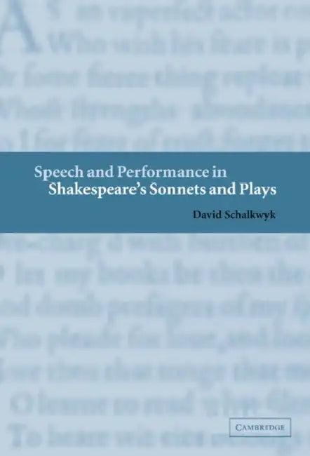 Speech and Performance in Shakespeare's Sonnets and Plays (English, David Schalkwyk)