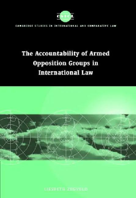 Accountability of Armed Opposition Groups in International Law (English, Liesbeth Zegveld | James Crawford | John Bell)