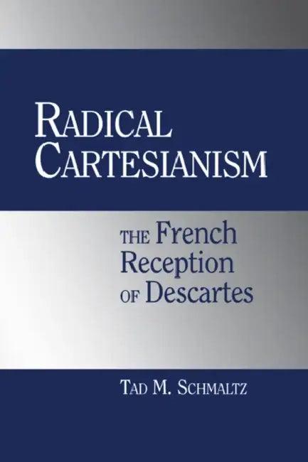 Radical Cartesianism (English, Tad M. Schmaltz)