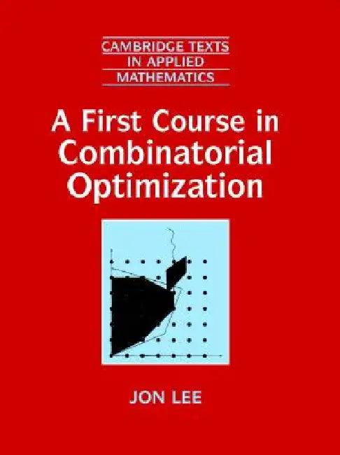 A First Course in Combinatorial Optimization (English, Jon Lee)