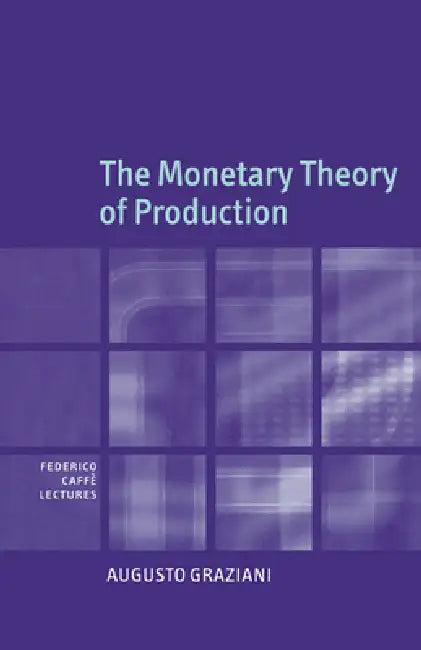 The Monetary Theory of Production (English, Augusto Graziani)