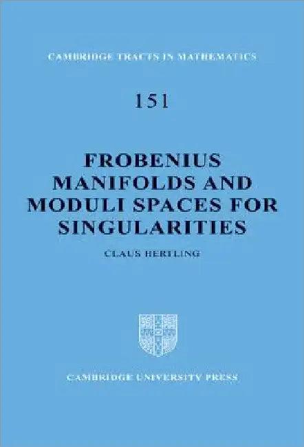 Frobenius Manifolds and Moduli Spaces for Singularities (English, Claus Hertling | Bela Bollobas | W. Fulton)