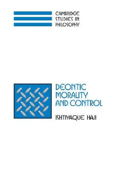 Deontic Morality and Control (English, Ishtiyaque Haji | Ernest Sosa | Jonathan Dancy)