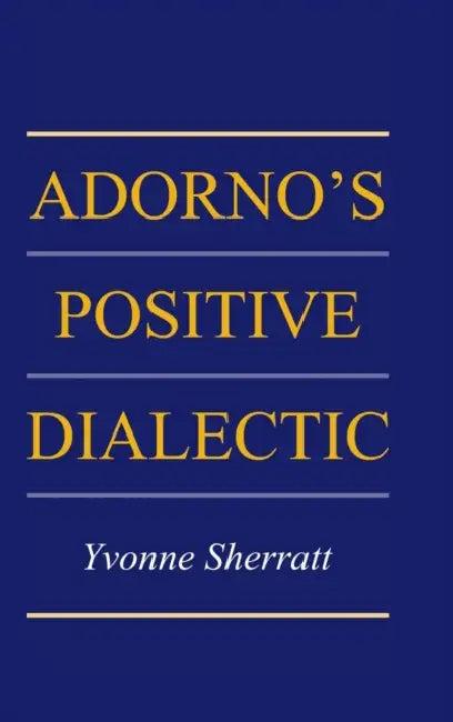 Adorno's Positive Dialectic (English, Yvonne Sherratt)