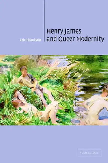 Henry James and Queer Modernity (English, Eric Haralson | Haralson Eric | Albert Gelpi)