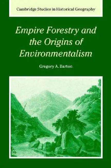 Empire Forestry and the Origins of Environmentalism (English, Gregory Allen Barton)