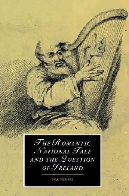 The Romantic National Tale and the Question of Ireland (English, Ina Ferris)