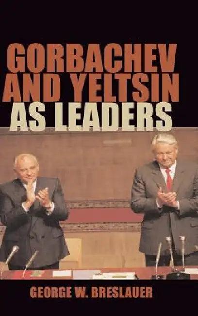 Gorbachev and Yeltsin as Leaders (English, George W. Breslauer)