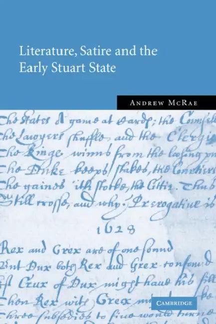 Literature, Satire and the Early Stuart State (English, Andrew McRae)