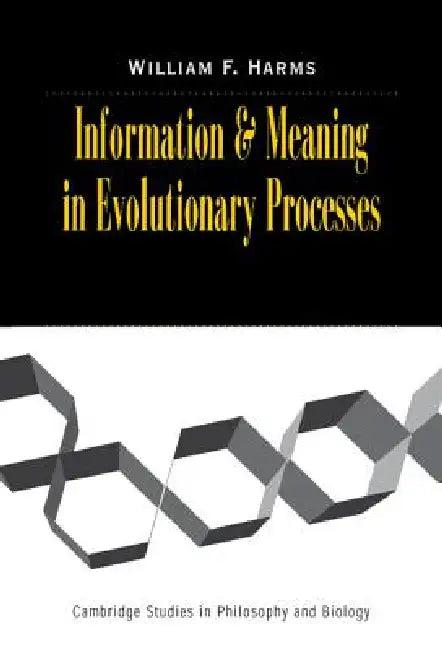 Information and Meaning in Evolutionary Processes (English, William F. Harms)